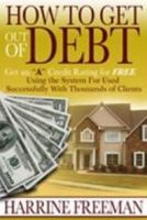 How to Get Out of Debt: Get an a Credit Rating for Free Using the System I've Used Successfully With Thousands of Clients 1933949430 Book Cover