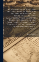 An Address on the Subject of the Usury Laws. An Answer to the Hon. John Whipple, of Rhode Island, by James Gallatin, Delivered Before the Board of ... in the Hall of the New York Historical Societ 1019874457 Book Cover