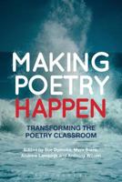 Making Poetry Happen: Transforming the Poetry Classroom 1472512383 Book Cover