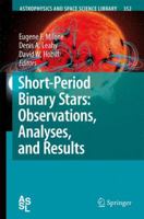 Short-Period Binary Stars: Observations, Analyses, and Results (Astrophysics and Space Science Library) 1402065434 Book Cover