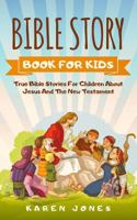 Bible Story Book for Kids: True Bible Stories for Children about Jesus and the New Testament Every Christian Child Should Know 3903331260 Book Cover