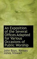 An Exposition of the Several Offices Adapted for Various Occasions of Public Worship 1022147277 Book Cover