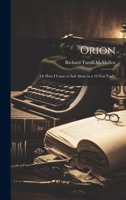 Orion: Or How I Came to Sail Alone in a 19-Ton Yacht 102165597X Book Cover