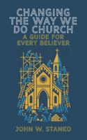 Changing The Way We Do Church: A Guide For Every Believer 1633603377 Book Cover