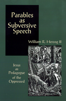 Parables As Subversive Speech: Jesus As Pedagogue of the Oppressed 0664253555 Book Cover