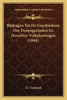 Bijdragen Tot De Geschiedenis Der Doopsgezinden En Derzelver Volkplantingen (1848) 1167453271 Book Cover