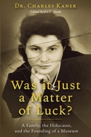 Was it Just a Matter of Luck?: A Family, the Holocaust, and the Founding of a Museum (Holocaust Survivor True Stories) 9493418758 Book Cover