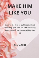 Make him like you: Discover the keys to building confidence, embracing your true self, and cultivating inner strength for a more fulfilling love life. B0CT6JHJVJ Book Cover