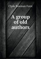 A Group of Old Authors 0469262702 Book Cover