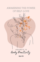 Awakening the Power of Self-Love: #Secrets to Body Positivity B0BXMV7GJT Book Cover