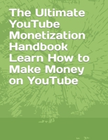 The Ultimate YouTube Monetization Handbook Learn How to Make Money on YouTube B0BV1Y19BK Book Cover