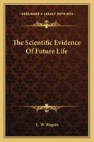 Scientific Evidence of Future Life 1910 1417979763 Book Cover