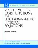 Mapped Vector Basis Functions for Electromagnetic Integral Equations (Synthesis Lectures on Computational Electromagnetics) 1598290126 Book Cover