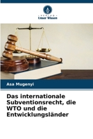 Das internationale Subventionsrecht, die WTO und die Entwicklungsländer 6204460676 Book Cover