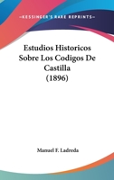 Estudios Históricos Sobre Los Códigos De Castilla 116116703X Book Cover