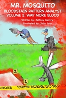 Mr. Mosquito Bloodstain Pattern Analyst Volume 2: Way More Blood B0C9SH1KSH Book Cover