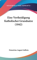 Eine Vertheidigung Katholischer Grundsatze (1842) 1160086141 Book Cover