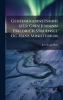 Geheimekabinetsminister Grev Johann Friedrich Struensee Og Hans Ministerium (Danish Edition) 1024567168 Book Cover