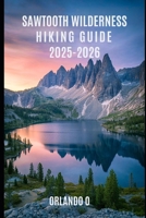 The Sawtooth Wilderness Hiking Guide 2025-2026: Explore Trails, essential tips, navigation, gears and cultural insights for every hiker. B0FKBWLD3L Book Cover