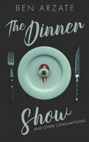 The Dinner Show and Other Consumptions: Stories B0G64LCMBV Book Cover