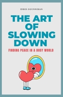 The Art of Slowing Down: Finding Peace in a Busy World B0FPR7MV2F Book Cover