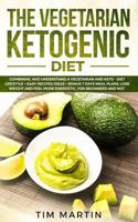 Vegetarian Ketogenic Diet: Combining and Understanding a Vegetarian and Keto - Diet Lifestyle + Easy recipes Ideas + Bonus 7 Days Meal Plans, Lose Weight and Feel More Energetic for Beginners and Not 1796913936 Book Cover