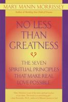 No Less Than Greatness: The Seven Spiritual Principles That Make Real Love Possible 0553379038 Book Cover