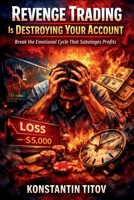 Revenge Trading Is Destroying Your Account: Break the Emotional Cycle That Sabotages Profits (The Forex Control Series) B0GNYMDB2K Book Cover