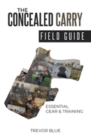 The Concealed Carry Field Guide: Essential Gear & Training 1835561535 Book Cover