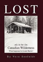 Lost in the Canadian Wilderness: What Happened to Louie Harris 145687795X Book Cover