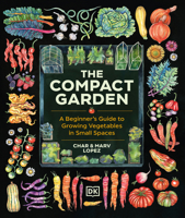 The Compact Garden: A Beginner's Guide to Growing Vegetables in Small Spaces 0593968565 Book Cover