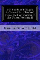 My Lords of Strogue a Chronicle of Ireland from the Convention to the Union Volume II 153332137X Book Cover