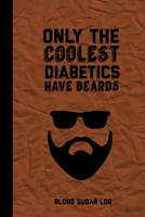 Only The Coolest Diabetics Have Beards, Blood Sugar Log: Blood Sugar Tracker, Daily Record & Chart Your Glucose Readings Book 1695687175 Book Cover