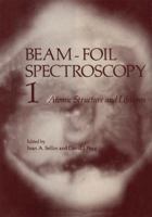 Beam-Foil Spectroscopy: Volume 1 Atomic Structure and Lifetimes 1461343429 Book Cover