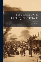 Les Belges Dans L'afrique Centrale 1024639398 Book Cover