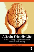 A Brain Friendly Life: How to Manage Cognitive Overload and Reduce Glitching 1032529407 Book Cover