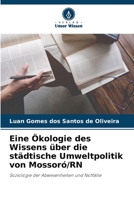 Eine Ökologie des Wissens über die städtische Umweltpolitik von Mossoró/RN 6205854694 Book Cover