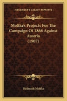 Moltke's Projects For The Campaign Of 1866 Against Austria 1165584956 Book Cover