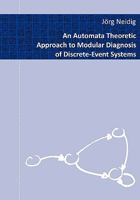 An Automata Theoretic Approach to Modular Diagnosis of Discrete-Event Systems 3833498013 Book Cover