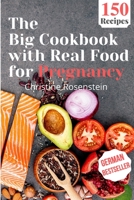 The Big Cookbook with Real Food for Pregnancy: Guidebook with 150 Delicious Recipes for an Optimal Prenatal Nutrition B08R8ZZDQ6 Book Cover