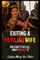 Exiting A Reviling Wife: You Can't Fix Evil, Only Escape It (redpilled revolutionary civil rights for men (satire)) B0H4F2JPN5 Book Cover
