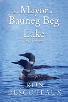 The Mayor of Bauneg Beg Lake: The Lake Legend (Living the Life on Bauneg Beg Lake) B0CP9PPV5X Book Cover