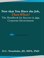 Now that You Have the Job, Then What?: The Handbook for Success in Any Corporate Environment B0GTRXSXJ1 Book Cover
