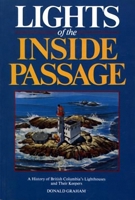 Lights of the Inside Passage: A History of British Columbia's Lighthouses and Their Keepers 1550170600 Book Cover