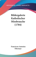 Bildergalerie Katholischer Missbrauche (1784) 1166043010 Book Cover