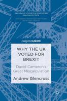 Why the UK Voted for Brexit: David Cameron's Great Miscalculation 1137590009 Book Cover