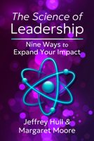 The Science of Leadership: Nine Ways to Expand Your Impact B0DLFK4DMH Book Cover