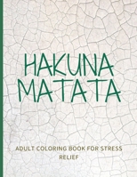 Hakuna Matata: Adult coloring book for stress relief: life is beautiful when you colour it B08NF3397J Book Cover