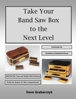 Take Your Band Saw Box to the Next Level 1737169630 Book Cover