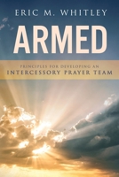 Armed: Principles for Developing an Intercessory Prayer Team 1922650099 Book Cover